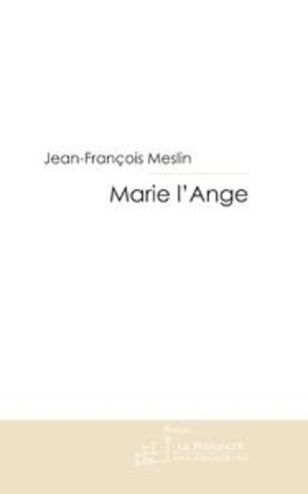 Couverture du livre « Marie l'ange » de Meslin-J aux éditions Le Manuscrit