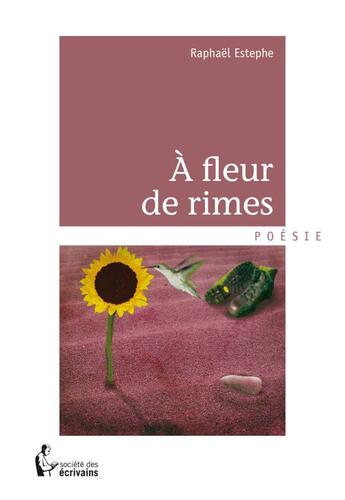 Couverture du livre « À fleur de rimes » de Raphael Estephe aux éditions Societe Des Ecrivains