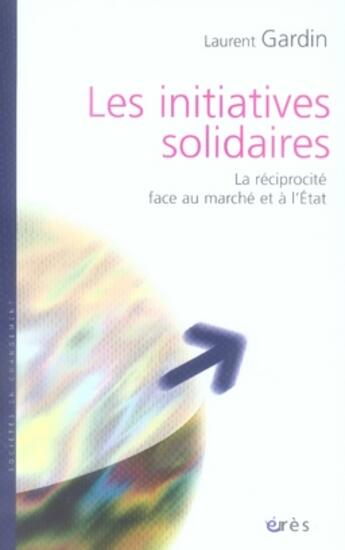 Couverture du livre « Les initiatives solidaires ; la réciprocité face au marché et à l'état » de Gardin/Roustang aux éditions Eres