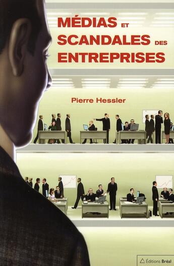 Couverture du livre « Médias et scandales des entreprises » de Pierre Hessler aux éditions Breal