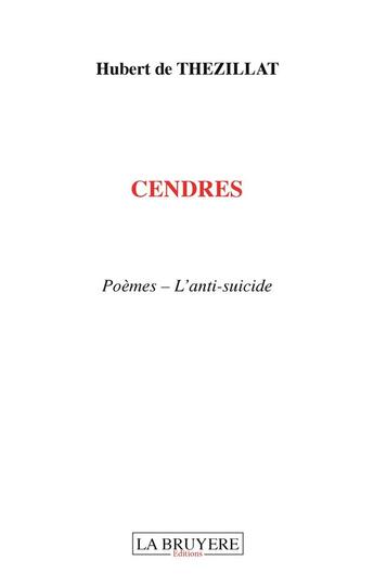 Couverture du livre « Cendres ; poèmes - l'anti suicide » de Hubert De Thezillat aux éditions La Bruyere