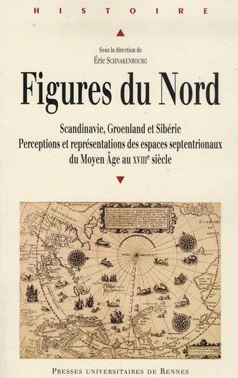 Couverture du livre « Figures du Nord ; Scandinavie, Groenland et Sibérie ; perceptions et représentations des espaces septentrionaux du Moyen Age au XVIII siècle » de Eric Schnakenbourg aux éditions Pu De Rennes