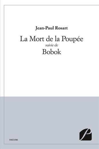 Couverture du livre « La Mort de la Poupée suivie de Bobok » de Jean-Paul Rosart aux éditions Editions Du Panthéon