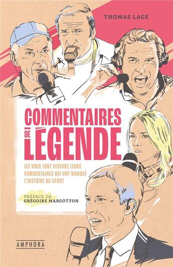 Couverture du livre « Commentaires de légende : Ils vous font revivre leurs commentaires qui ont marqué l'histoire du sport » de Thomas Lage aux éditions Amphora