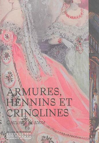 Couverture du livre « Armures, hennins et crinolines ; costumes de scène » de Martine Kahane et Noelle Giret aux éditions Editions Du Patrimoine