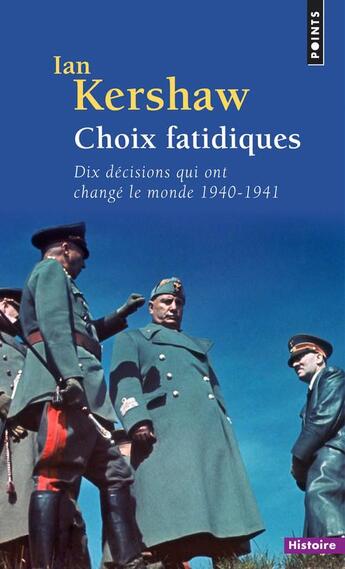 Couverture du livre « Choix fatidiques ; dix décisions qui ont changé le monde ; 1940-1941 » de Ian Kershaw aux éditions Points