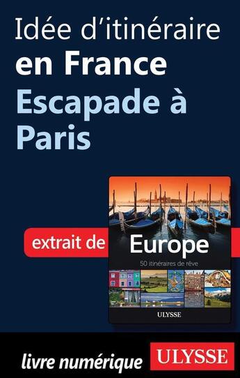 Couverture du livre « Idée d'itinéraire en France ; escapade à Paris » de  aux éditions Ulysse