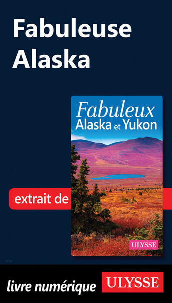 Couverture du livre « Fabuleuse Alaska » de Isabelle Chagnon et Annie Savoie aux éditions Ulysse