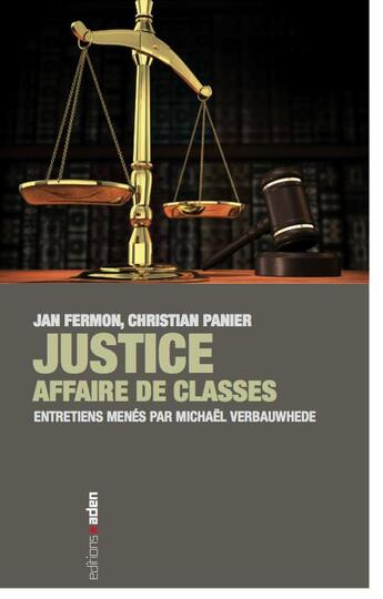 Couverture du livre « Justice : affaire de classes ; entretiens menés par Michael Werbauwhede » de Jan Fermon et Christian Panier aux éditions Aden Belgique