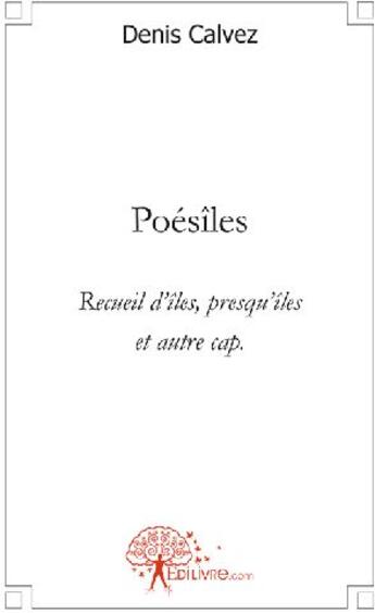 Couverture du livre « Poésiles ; recueil d'îles, presqu'îles et autre cap » de Denis Calvez aux éditions Edilivre