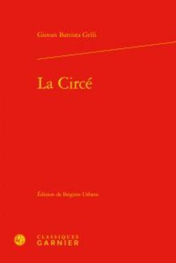 Couverture du livre « La Circé » de Giovan Battista Gelli aux éditions Classiques Garnier