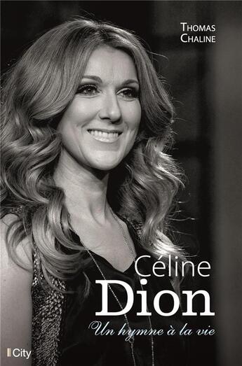 Couverture du livre « Céline Dion, un hymne à la vie » de Thomas Chaline aux éditions City