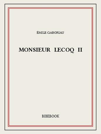 Couverture du livre « Monsieur Lecoq II » de Emile Gaboriau aux éditions Bibebook