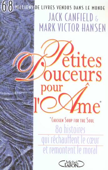 Couverture du livre « Petites Douceurs Pour L'Ame ; 80 Histoires Qui Rechauffent Le Coeur Et Remontent Le Moral » de Mark Victor Hansen et Jack Canfield aux éditions Michel Lafon