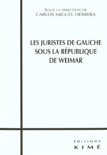 Couverture du livre « Les juristes de gauche sous la république de Weimar » de Carlos Miguel Herrera aux éditions Kime