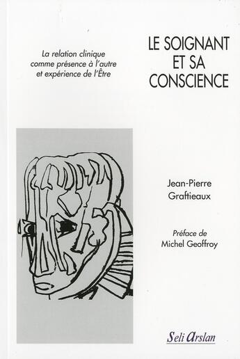 Couverture du livre « Le soignant et sa conscience ; la relation clinique comme présence à l'autre et expérience de l'être » de Jean-Pierre Grafiteaux aux éditions Seli Arslan