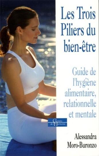 Couverture du livre « Les trois piliers du bien-être - Guide de l'hygiène alimentaire, relationnelle et mentale » de Alessandra Moro-Buronzo aux éditions Dervy