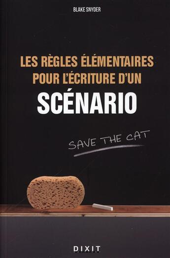 Couverture du livre « Les règles élémentaires de l'écriture d'un scénario » de Blake Snyder aux éditions Dixit