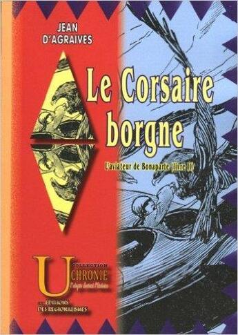 Couverture du livre « L'aviateur de Bonaparte Tome 2 : le corsaire borgne » de Jean D' Agraives aux éditions Editions Des Regionalismes