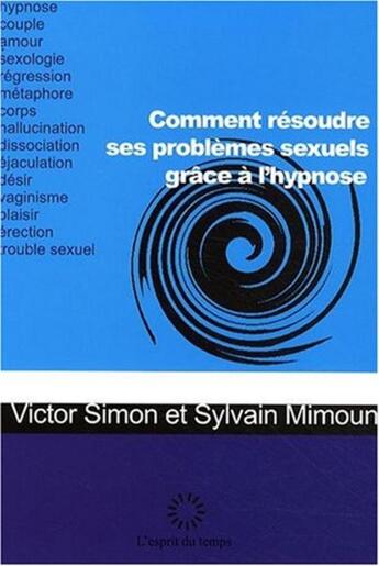 Couverture du livre « Comment résoudre ses problèmes sexuels par l'hypnose » de Simon/Mimoun aux éditions L'esprit Du Temps