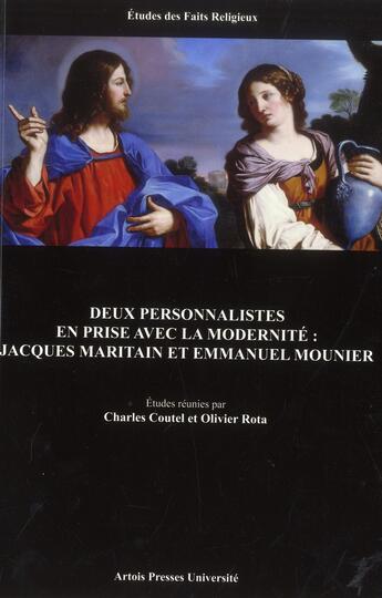 Couverture du livre « Deux personnalistes en prise avec la modernité : Jacques Maritain et Emmanuel Mounier » de Coutel/Rota aux éditions Pu D'artois