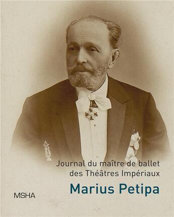 Couverture du livre « Marius petipa, ecrits personnels - journal du maitre de ballet des theatres imperiaux marius ivanovi » de Marius Petipa aux éditions Maison Sciences De L'homme D'aquitaine