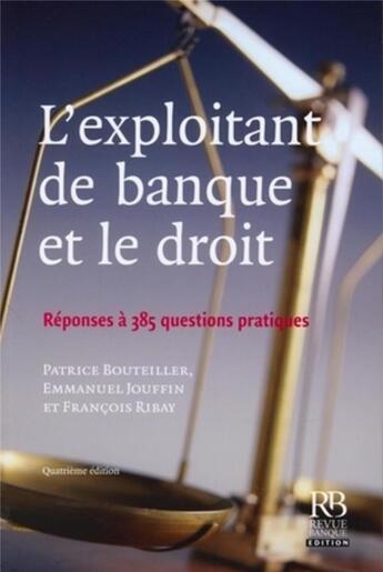 Couverture du livre « L'exploitant de banque et le droit ; réponses à 385 questions pratiques » de Bouteiller/Jouffin aux éditions Revue Banque