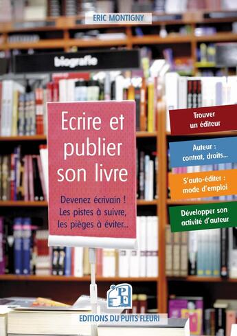 Couverture du livre « Ecrire et publier son livre : Devenez écrivain ! Les pistes à suivre, les pièges à éviter... » de Eric Montigny aux éditions Puits Fleuri