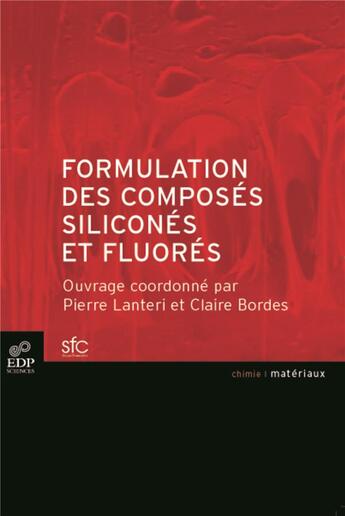 Couverture du livre « Formulation des composés siliconés et fluorés » de Pierre Lanteri et Claire Bordes aux éditions Edp Sciences