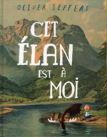 Couverture du livre « Cet élan est à moi » de Oliver Jeffers aux éditions Kaleidoscope