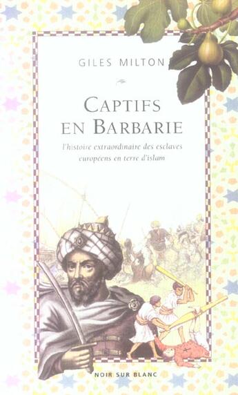 Couverture du livre « Captifs en barbarie l histoire extraordinairedes esclaves europeens en terre d i » de Giles Milton aux éditions Noir Sur Blanc