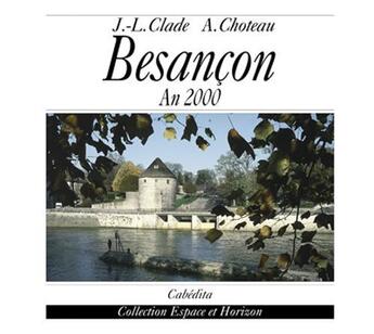 Couverture du livre « BESANCON, AN 2000 » de Clade/Choteau aux éditions Cabedita