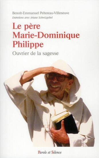 Couverture du livre « Ouvrier de la sagesse ; le père Marie-Dominique Philippe, un homme libre » de Benoit-Emmanuel Peltereau-Villeneuve aux éditions Parole Et Silence