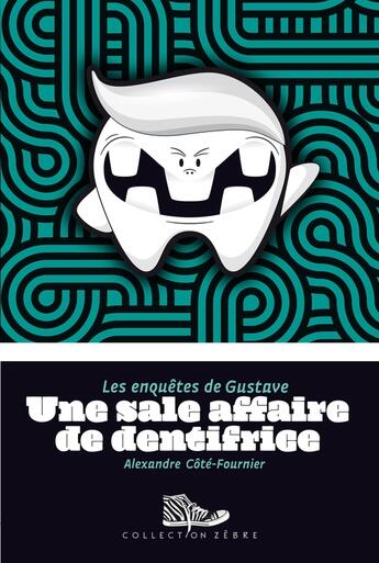 Couverture du livre « Les enquetes de gustave une sale affaire de dentifrice » de Cote-Fournier Alexan aux éditions Bayard Canada