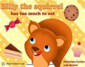 Couverture du livre « Billy the squirrel has too much to eat » de Dominique Curtiss aux éditions Chouette