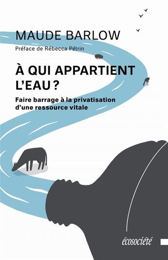 Couverture du livre « A qui appartient l'eau ? faire barrage à la privatisation d'une ressource vitale » de Maude Barlow aux éditions Ecosociete