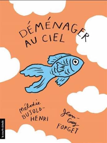 Couverture du livre « Déménager au ciel » de Melodie Bujold-Henri et Jean-Guy Forget aux éditions La Courte Echelle