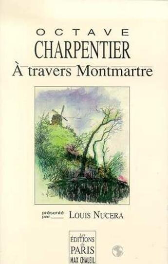 Couverture du livre « À travers Montmartre : Présenté par Louis Nucera » de Octave Charpentier aux éditions Paris