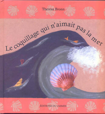 Couverture du livre « Le coquillage qui n'aimait pas la mer » de Theresa Bronn aux éditions Jasmin