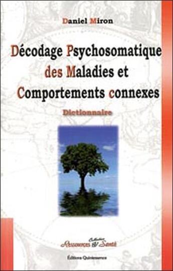 Couverture du livre « Décodage psychosomatique des maladies et comportements connexes » de Daniel Miron aux éditions Quintessence