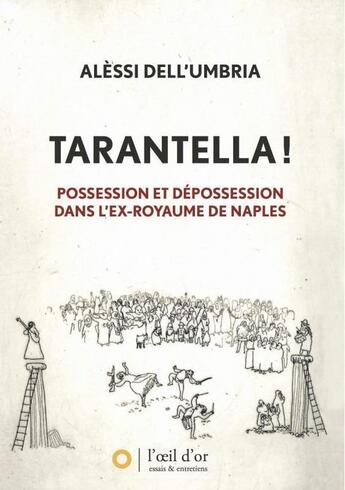 Couverture du livre « Tarantella ! possession et dépossession dans l'ex-royaume de Naples » de Alessi Dell'Umbria aux éditions L'oeil D'or