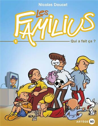 Couverture du livre « Les Familius t.1 : qui a fait ça ? » de Nicolas Doucet aux éditions Artege Jeunesse