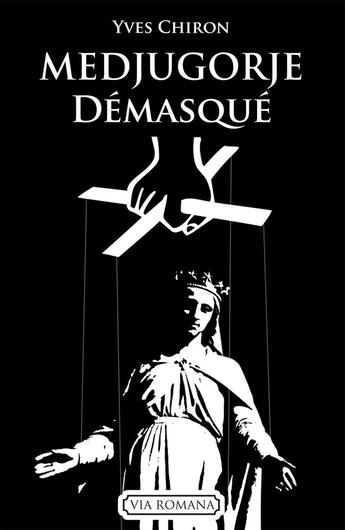 Couverture du livre « Medjugorje démasqué » de Yves Chiron aux éditions Via Romana