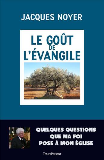 Couverture du livre « Le goût de l'évangile ; quelques questions que ma foi posé à mon église » de Jacques Noyer aux éditions Editions Temps Present