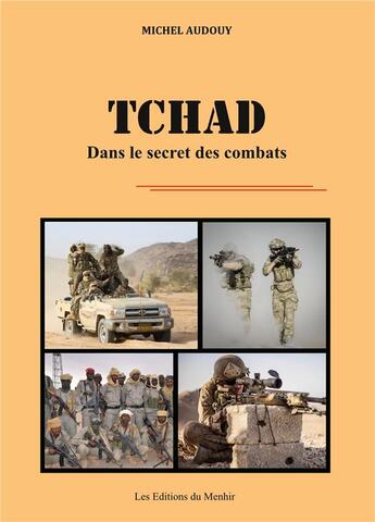 Couverture du livre « Tchad, dans le secret des combats » de Michel Audouy aux éditions Du Menhir