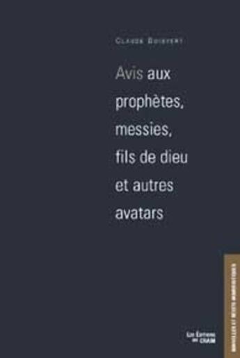 Couverture du livre « Avis aux prophètes, messies, fils de dieu et autres avatars » de Claude Boisvert aux éditions Du Cram