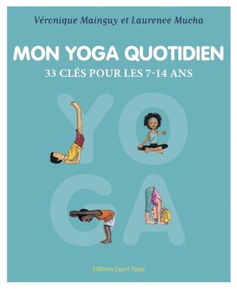 Couverture du livre « Mon yoga quotidien ; 33 clés pour les 7-14 ans » de Veronique Mainguy et Laurence Mucha aux éditions Esprit Yoga