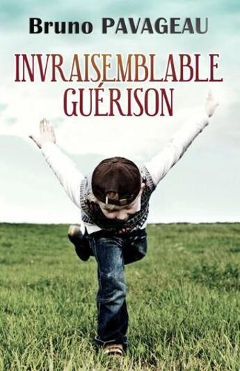 Couverture du livre « Invraisemblable guérison » de Bruno Pavageau aux éditions Publishroom