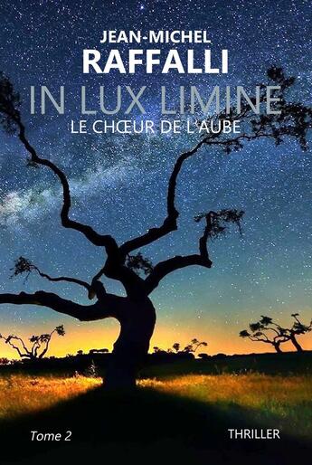 Couverture du livre « In lux limine Tome 2 : le choeur de l'aube » de Jean-Michel Raffalli aux éditions Jean-michel Raffalli