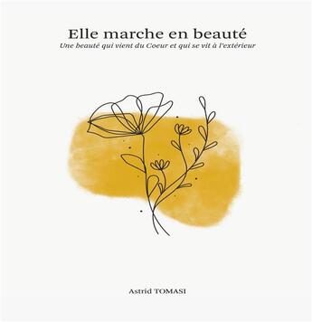 Couverture du livre « Elle marche en beaute - une beaute qui vient du coeur et se vit a l'exterieur » de Tomasi Astrid aux éditions Books On Demand